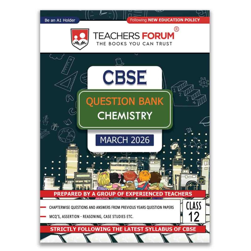 Teachers Forum CBSE Question Bank Class 12 Chemistry (For 2026 Board Exam)